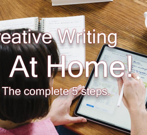 Creative Writing at Home! The Five Steps.